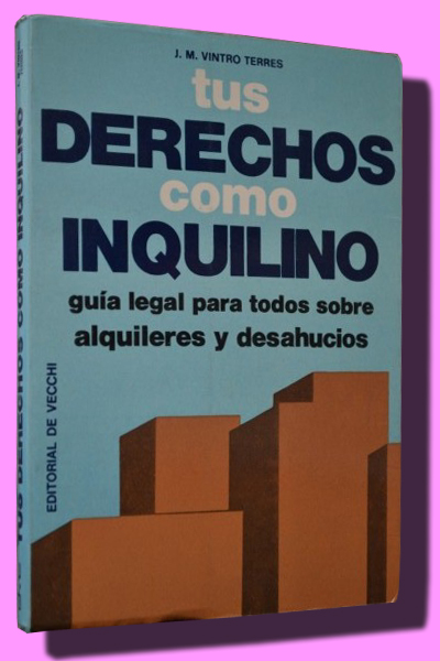 TUS DERECHOS COMO INQUILINO. Gua legal para todos sobre alquileres y desahucios